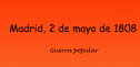 Madrid, 2 de mayo de 1808 | Recurso educativo 64461